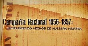 La Campaña Nacional 1856-1857: Descubriendo hechos de nuestra historia