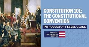 Constitution 101: The Constitutional Convention (Introductory Level)