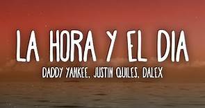 Daddy Yankee x Justin Quiles x Dalex - La Hora y El Día (Letra/Lyrics)