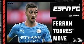 What went wrong for Ferran Torres at Manchester City? | Transfer Talk | ESPN FC
