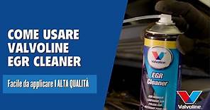 Come usare Valvoline EGR CLEANER un detergente per il ricircolo dei gas di scarico di alta qualità