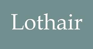 How to Pronounce ''Lothair'' Correctly in French