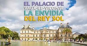 El Palacio de Vaux le Vicomte, la envidia del Rey Sol