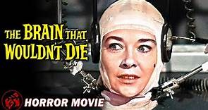 THE BRAIN THAT WOULDN'T DIE - FULL MOVIE | Sci-Fi Horror Cult Classic