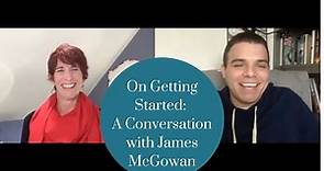 On Getting Started A Conversation with James McGowan