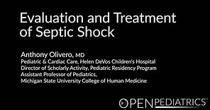 "Evaluation and Treatment of Septic Shock" by Anthony Olivero for OPENPediatrics