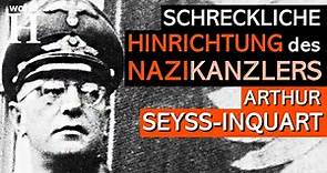 Die Hinrichtung Arthur Seyss-Inquarts – Nazikanzler Österreichs & Reichskommissar der Niederlande