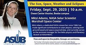 ASU-Beebe Presents: The Sun, Space, Weather and Eclipses with Mitzi Adams, NASA Solar Scientist
