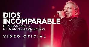Generación 12 Ft. Marco Barrientos - Dios Incomparable (VIDEO OFICIAL) I Musica Cristiana