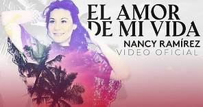 El Amor De Mi Vida - Nancy Ramirez (Video Clip Oficial)