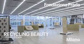 Recycling Beauty | Exhibition video | Fondazione Prada Milano