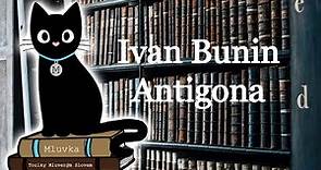 Ivan Bunin - Antigona (Povídka) (Mluvené slovo CZ)