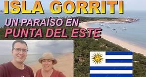 ISLA GORRITI, Un Paraíso en PUNTA DEL ESTE (URUGUAY). Qué ver y como visitar la isla.