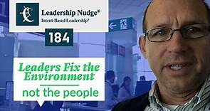 Leadership Nudge 184 - Leaders Fix the Environment, Not People
