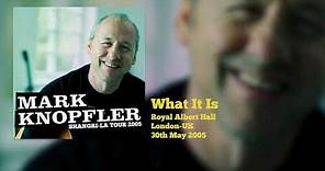 Mark Knopfler - What It Is (Live, Shangri-La Tour 2005)