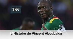 L'Histoire de Vincent Aboubakar