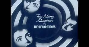 The Heart Throbs - Too Many Shadows