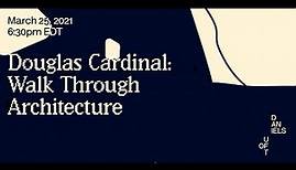Douglas Cardinal: Walk Through Architecture