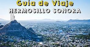 ¿Qué hacer y visitar en Hermosillo Sonora? Lugares turísticos y actividades