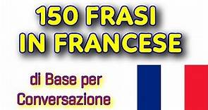 150 FRASI IN FRANCESE di base per Conversazione - Cours de français