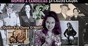 Detrás de Candilejas ¿Quién fue Oona O'Neill? •Biografía