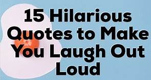 15 Hilarious Quotes to Make You Laugh Out Loud