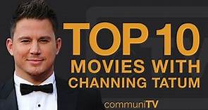Top 10 Channing Tatum Movies