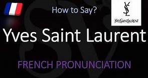 How to Pronounce Yves Saint Laurent? (CORRECTLY)