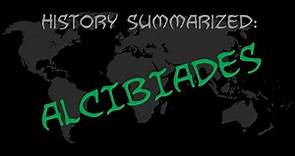 History Summarized: Alcibiades