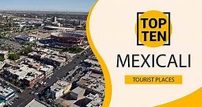 Top 10 Best Tourist Places to Visit in Mexicali | Mexico - English