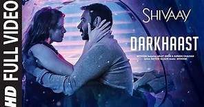 DARKHAAST Full Video Song | SHIVAAY | Arijit Singh & Sunidhi Chauhan | Ajay Devgn | T-Series