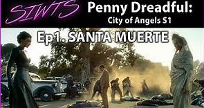 BONUS SERIES! Penny Dreadful City of Angels – Ep1 – Santa Muerte