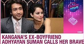 Kangana Ranaut's ex-boyfriend Adhyayan Suman lends support & calls her brave