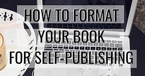 FORMATTING 101: HOW TO FORMAT YOUR NOVEL FOR SELF-PUBLISHING | BOOK FORMATTING TUTORIAL