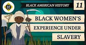 Women's Experience Under Slavery: Crash Course Black American History #11