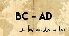 BC and AD...in five minutes or less