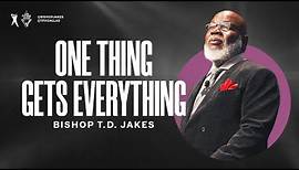 One Thing Gets Everything - Bishop T.D. Jakes