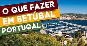 O que fazer em Setúbal em Portugal?