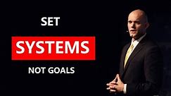 SET SYSTEMS RATHER THAN GOALS - Motivational Speech - James Clear