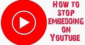 HOW TO STOP EMBEDDING ON YOUTUBE | DISABLE EMBEDDING | WHAT HAPPENS WHEN YOU ALLOW EMBEDDING