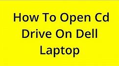 [SOLVED] HOW TO OPEN CD DRIVE ON DELL LAPTOP?