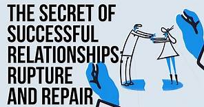 The Secret of Successful Relationships: Rupture and Repair