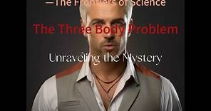 Three-Body Universe: Delving into Chapter 1----The Frontiers of Science