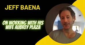 Jeff Baena on working with his wife Aubrey Plaza