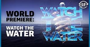 LIVE WORLD PREMIERE: WATCH THE WATER
