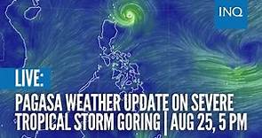 LIVE: Pagasa weather update on Severe Tropical Storm Goring | Aug 25, 5 PM