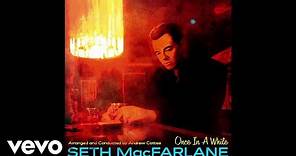 Seth MacFarlane - Once In A While (Audio)