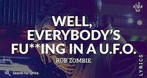 Rob Zombie - Well, Everybody’s Fu**ing in a U.F.O. (Lyrics for Desktop)