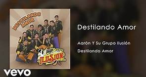 Aarón Y Su Grupo Ilusión - Destilando Amor (Audio)