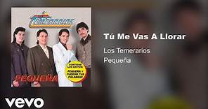 Los Temerarios - Tú Me Vas A Llorar (Audio)